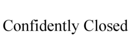 CONFIDENTLY CLOSED trademark