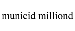 MUNICID MILLIOND trademark