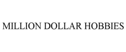 MILLION DOLLAR HOBBIES trademark