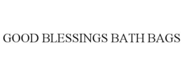 GOOD BLESSINGS BATH BAGS trademark