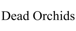 DEAD ORCHIDS trademark