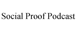 SOCIAL PROOF PODCAST trademark