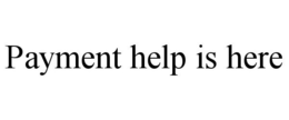PAYMENT HELP IS HERE trademark