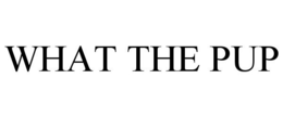WHAT THE PUP trademark