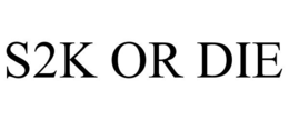 S2K OR DIE trademark