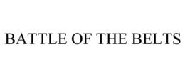 BATTLE OF THE BELTS trademark