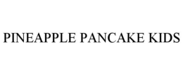 PINEAPPLE PANCAKE KIDS trademark