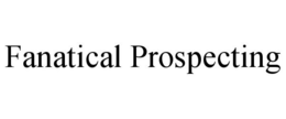 FANATICAL PROSPECTING trademark