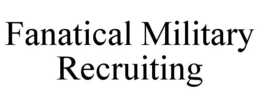 FANATICAL MILITARY RECRUITING trademark