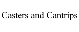 CASTERS AND CANTRIPS trademark