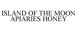 ISLAND OF THE MOON APIARIES HONEY trademark