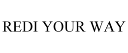 REDI YOUR WAY trademark