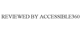 REVIEWED BY ACCESSIBLE360 trademark