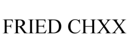 FRIED CHXX trademark