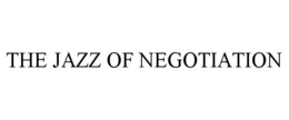 THE JAZZ OF NEGOTIATION trademark