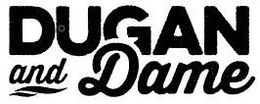 DUGAN AND DAME trademark