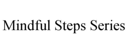 MINDFUL STEPS SERIES trademark
