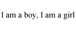 I AM A BOY, I AM A GIRL trademark