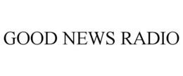 GOOD NEWS RADIO trademark