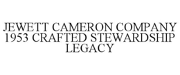 JEWETT CAMERON COMPANY 1953 CRAFTED STEWARDSHIP LEGACY trademark