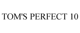 TOM'S PERFECT 10 trademark