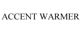 ACCENT WARMER trademark