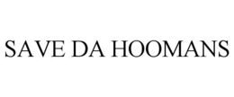 SAVE DA HOOMANS trademark