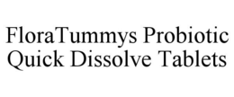 FLORATUMMYS PROBIOTIC QUICK DISSOLVE TABLETS trademark