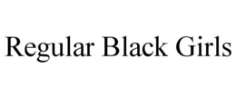 REGULAR BLACK GIRLS trademark