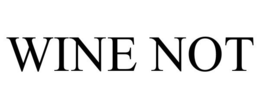 WINE NOT trademark