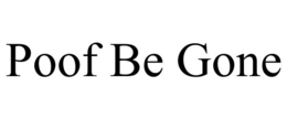 POOF BE GONE trademark