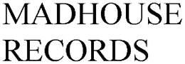 MADHOUSE RECORDS trademark