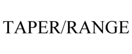 TAPER/RANGE trademark