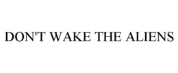 DON'T WAKE THE ALIENS trademark