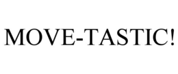 MOVE-TASTIC! trademark