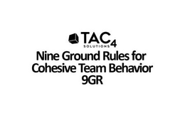 TAC4 SOLUTIONS NINE GROUND RULES FOR COHESIVE TEAM BEHAVIOR 9GR trademark