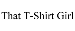 THAT T-SHIRT GIRL trademark