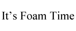 IT'S FOAM TIME trademark