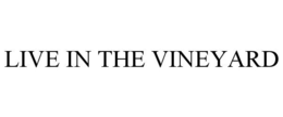 LIVE IN THE VINEYARD trademark