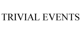 TRIVIAL EVENTS trademark
