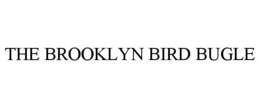 THE BROOKLYN BIRD BUGLE trademark