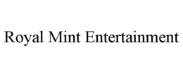 ROYAL MINT ENTERTAINMENT trademark