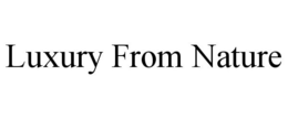 LUXURY FROM NATURE trademark