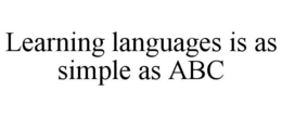 LEARNING LANGUAGES IS AS SIMPLE AS ABC trademark