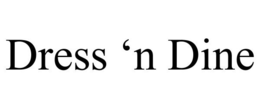 DRESS 'N DINE trademark