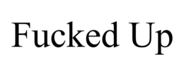 FUCKED UP trademark
