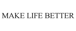 MAKE LIFE BETTER trademark