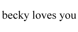 BECKY LOVES YOU trademark