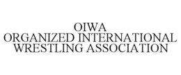 OIWA ORGANIZED INTERNATIONAL WRESTLING ASSOCIATION trademark