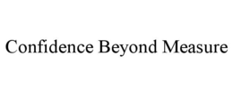 CONFIDENCE BEYOND MEASURE trademark